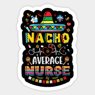 Nacho Average Nurse Nursing Cinco De Mayo Fiesta Mexican Sticker